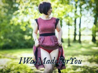 IWasMadeForYou